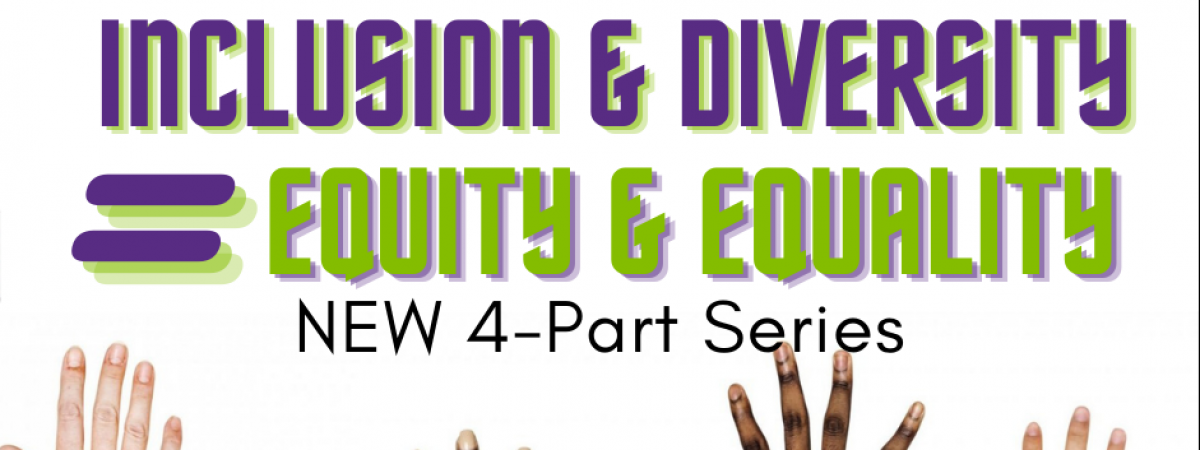 Inclusion & Diversity = Equity & Equality