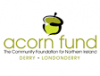 Acorn Fund Looking for Funding Applications from Derry Community Groups Acorn Fund Looking for Funding Applications from Derry Community Groups